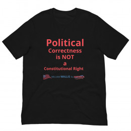 7) Political Correctness is NOT a Constitutional Right - Unisex t-shirt