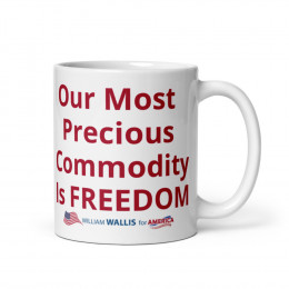 2) Our Most Precious Commodity Is FREEDOM - white glossy mug