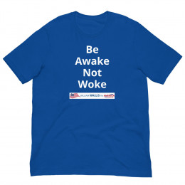 4) Be Awake Not Woke - Unisex t-shirt