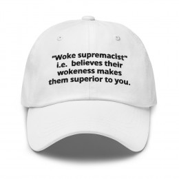 5)"Woke supremacist"  - Dad hat